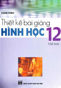 Thiết Kế Bài Giảng Hình Học 12 – Sách Toán