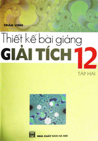 Thiết Kế Bài Giảng Giải Tích 12 – Sách Toán